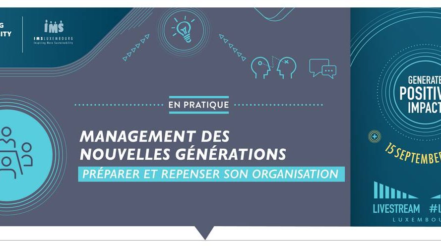 Luxembourg Sustainability Forum 2020 : le management des nouvelles générations en pratique !