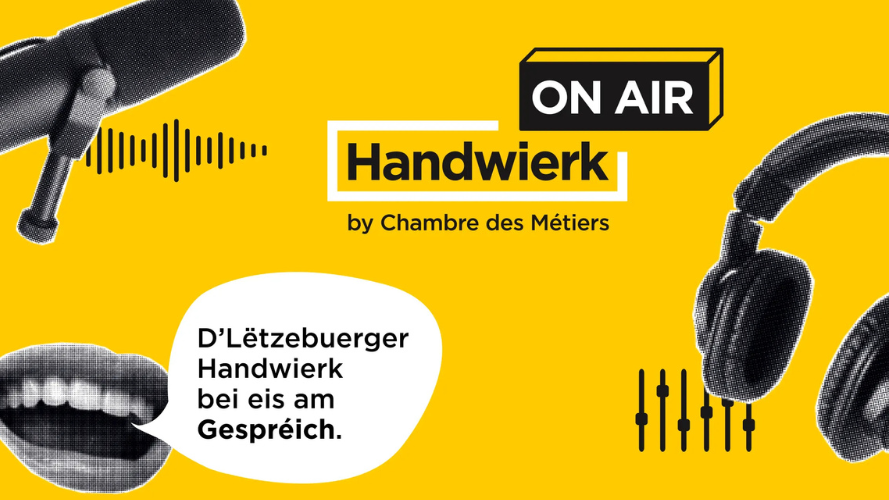 « Handwierk on Air » – Le nouveau podcast de la Chambre des Métiers