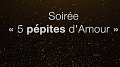 Soirée 5 pépites d'amour 